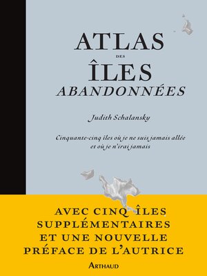 cover image of Atlas des îles abandonnées. Cinquante-cinq îles où je ne suis jamais allée et où je n'irai jamais